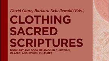 Clothing Sacred Scriptures Book Art and Book Religion in Christian, Islamic, and Jewish Cultures